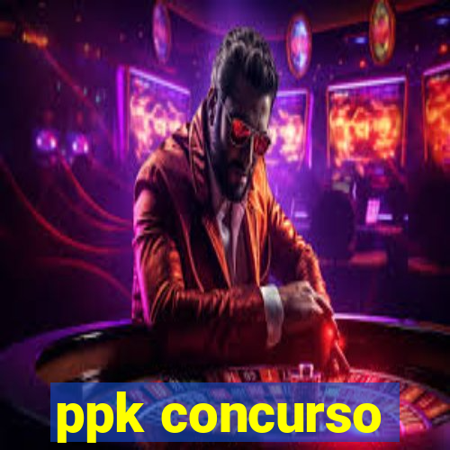 ppk concurso